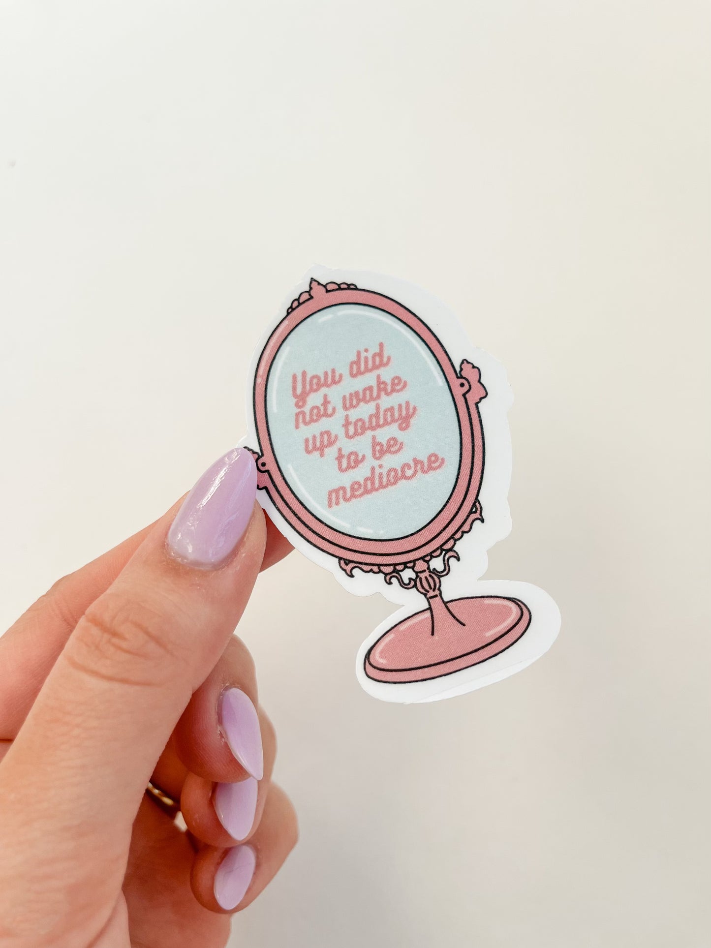 You Did Not Wake Up Today To Be Mediocre Sticker